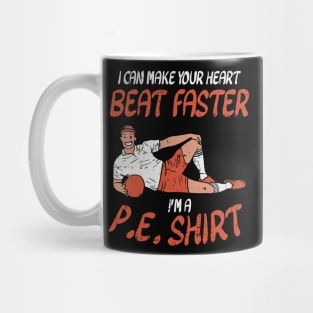 I Can Make Your Heart Beat Faster I'm A P.E. Shirt Mug